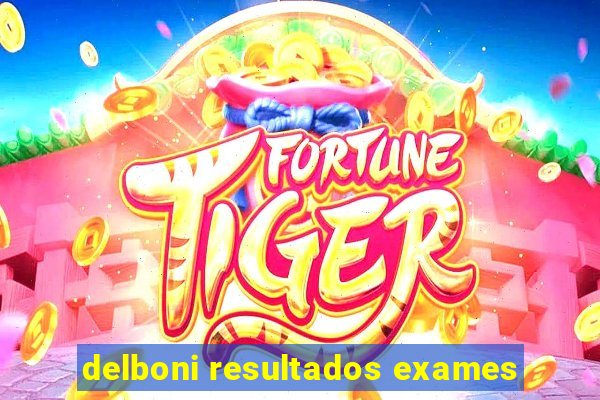 delboni resultados exames